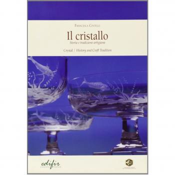 Il cristallo. Storia e tradizione artigiana. Ediz. italiana e inglese