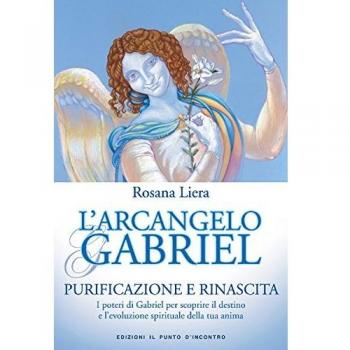 L'arcangelo Gabriel. Purificazione e rinascita. I poteri di...