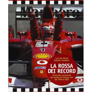 La Rossa dei record. Storia dei campionati del mondo di Formula Uno dal 1950 al 2002