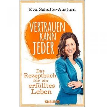 Vertrauen kann jeder: Das Rezeptbuch für ein erfülltes Leben