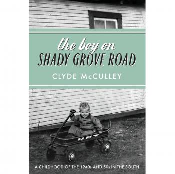 The Boy on Shady Grove Road: A Childhood of the 1940s and 50s in the South