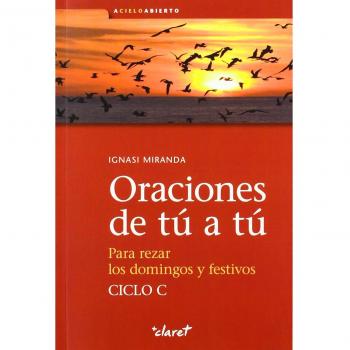 Oraciones de tú a tú. Ciclo a: Para rezar los domingos y festivos.