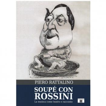 Soupé con Rossini. La musica come teatro e racconto Piero Rattalino