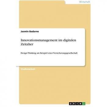 Innovationsmanagement im digitalen Zeitalter: Design Thinking am Beispiel einer Versicherungsgesellschaft