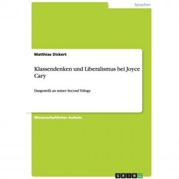 Klassendenken und Liberalismus bei Joyce Cary: Dargestellt an seiner Second Trilogy