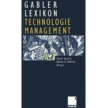 Gabler Lexikon Technologie Management: Management von Innovationen und neuen Technologien im Unternehmen