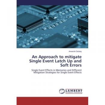 An Approach to mitigate Single Event Latch Up and Soft Errors: Single Event Effects in Memories and Different Mitigation Strategies for Single Event Effects