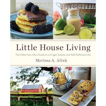 Little House Living : The Make-Your-Own Guide to a Frugal, Simple, and Self-Sufficient Life