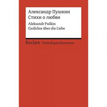 Aleksandr Puskin Stichi O Ljubvi: Gedichte Über Die Liebe. Russischer Text Mit Deutschen Worterklärungen (Reclams Universal-Bibliothek)