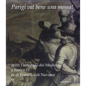 Parigi val bene una messa! 1610: l'omaggio dei Medici a Enrico IV re di Francia e di Navarra. Catalogo della mostra (Firenze, 16 luglio-2 novembre 2010)