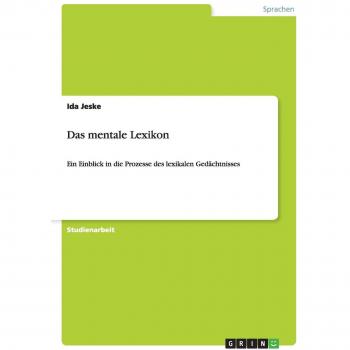 Das mentale Lexikon: Ein Einblick in die Prozesse des lexikalen Gedächtnisses