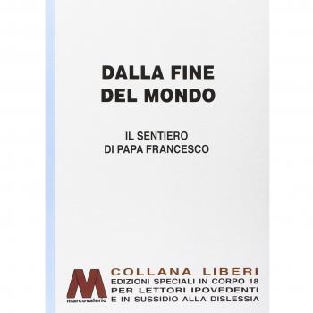 Dalla fine del mondo. Il sentiero di papa Francesco. Ediz. per ipovedenti