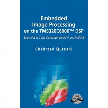 Embedded Image Processing on the TMS320C6000™ DSP: Examples in Code Composer Studio™ and MATLAB