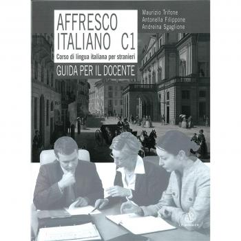 Affresco italiano C1. Corso di lingua italiana per stranieri. Guida per il docente