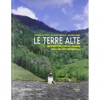 Le terre alte. Architettura, luoghi, paesaggi delle Alpi sud occidentali