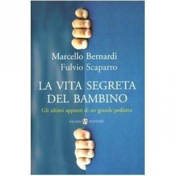 La vita segreta del bambino. Gli ultimi appunti di un grande pediatra