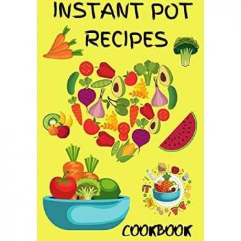 Instant Pot Pressure Cooker Cookbook 2021: Best Instant Pot Receipes for Beginners and Advanced Users, Instant Pot Vegetarians Meals, Instant Pot Keto, Instant Pot Healthy Receipes