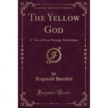 The Yellow God: A Tale of Some Strange Adventures