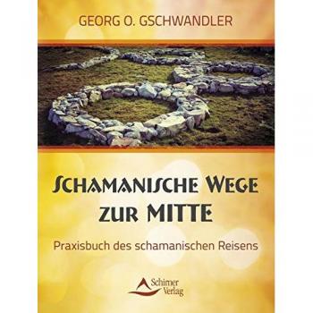 Georg O. Gschwandler Schamanische Wege Zur Mitte