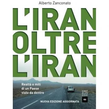 L' Iran oltre l'Iran. Realtà e miti di un paese visto da dentro. Nuova ediz.