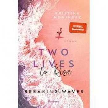 Two Lives to Rise: Breaking Waves | Die berührende und spannende New-Adult-Bestseller-Serie geht weiter