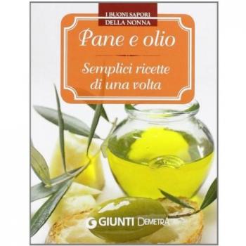 Pane e olio. Semplici ricette di una volta