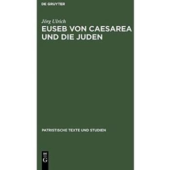 Euseb Von Caesarea Und Die Juden, Patristische Texte Und Studien