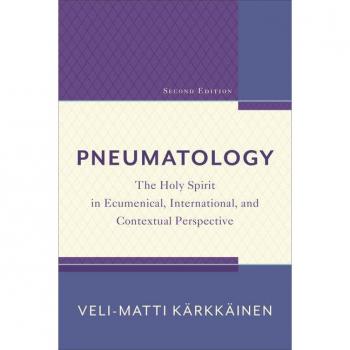 Pneumatology: The Holy Spirit in Ecumenical, International, and Contextual Perspective