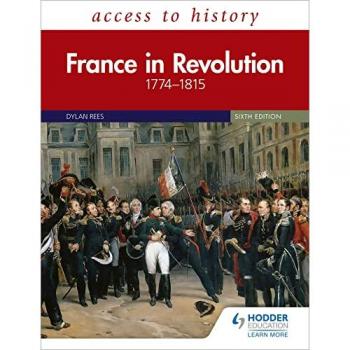 Dylan Rees Access to History: France in Revolution 1774–1815 Sixth Edition