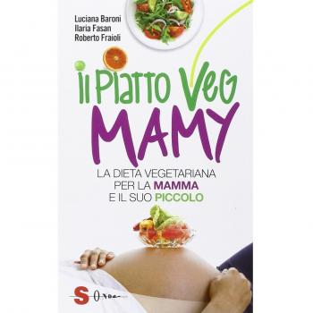 Il piatto veg mamy. La dieta vegetariana per la mamma e il suo piccolo