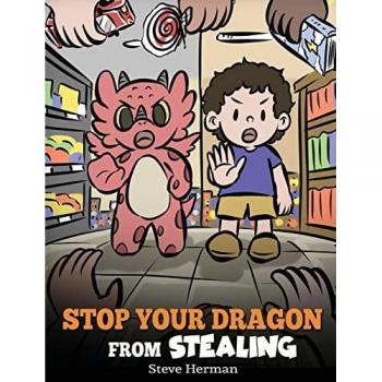 Stop Your Dragon from Stealing: A Children's Book About Stealing