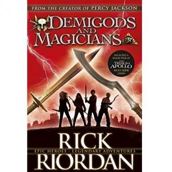 Demigods and Magicians : Three Stories from the World of Percy Jackson and the Kane Chronicles
