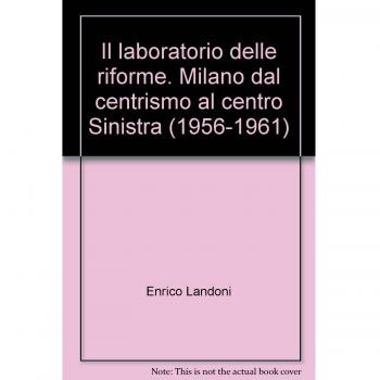 Il laboratorio delle riforme. Milano dal centrismo al centro Sinistra