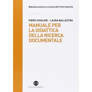 Manuale per la didattica della ricerca documentale. Ad uso di biblioteche, università e scuole