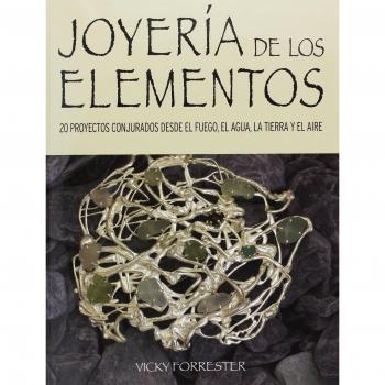 Joyería de los Elementos: 20 proyectos conjurados desde el fuego, el agua, la tierra y el aire (Tapa blanda).