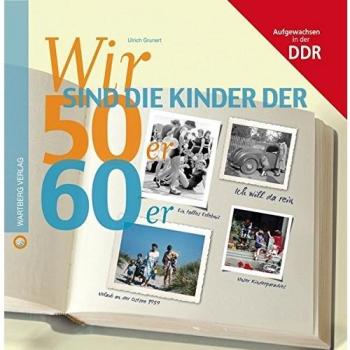 Wir sind die Kinder der 50er & 60er: Aufgewachsen in der DDR