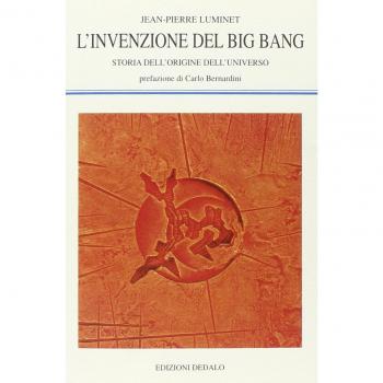 L'invenzione del big bang. Storia dell'origine dell'universo