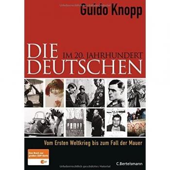 Die Deutschen im 20. Jahrhundert: Vom Ersten Weltkrieg bis zum Fall der Mauer
