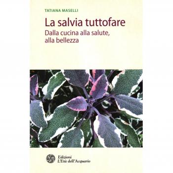 La salvia tuttofare. Dalla cucina alla salute, alla bellezza