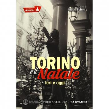Torino e il Natale. Ieri e oggi. La città per immagini. Ediz. illustrata