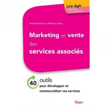 Ronald Boucher Marketing Et Vente Des Services Associés : 40 Outils Pour Développer & Commercialiser Ces Services