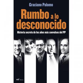Rumbo a lo desconocido. Historia secreta de los años mas convulsos del pp
