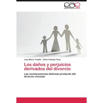 Los daños y perjuicios derivados del divorcio: Las consecuencias dañosas producto del divorcio vincular