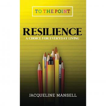Resilience: A Choice For Every Day Living