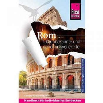 Gerhard Kotschenreuther Reise Know-How Reiseführer Rom – 100 Unbekannte Und Geheimnisvolle Orte
