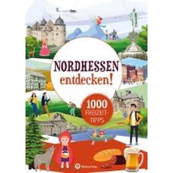 Jürgen Nolte Nordhessen Entdecken! 1000 Freizeittipps: Natur, Kultur, Sport, Spaß (Freizeitführer)