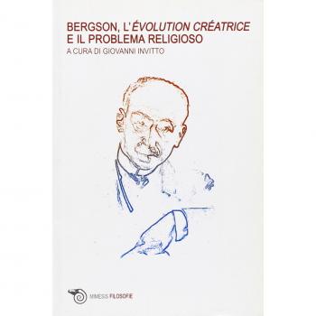 Bergson, l'évolution créatrice e il problema religioso. Atti del Convegno internazionale
