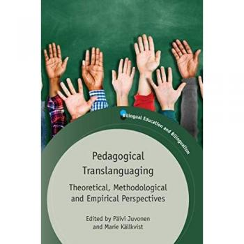 Pedagogical Translanguaging : Theoretical, Methodological and Empirical Perspectives