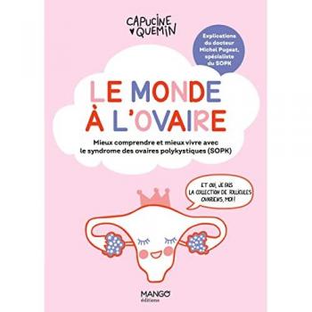 Le Monde À L'Ovaire Mieux Comprendre Et Mieux Vivre Avec Le Syndrome Des Ovaires Polykystiques (Sopk: Mieux Comprendre Et Mieux Vivre Avec Le Syndrome Des Ovaires Polykystiques (Sopk)