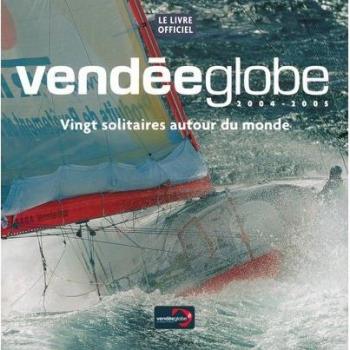Vendée Globe 2004-2005 : Vingt solitaires autour du monde